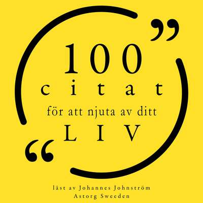 100 citat för att njuta av ditt liv - Oscar Wilde, Mark Twain, George Bernard Shaw, Ralph Waldo Emerson, Al...