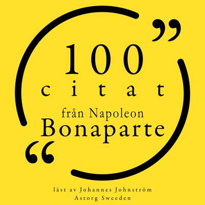 100 citat från Napoleon Bonaparte - Napoléon Bonaparte.