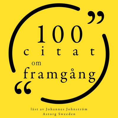 100 citat om framgång - Henry Ford, Bill Gates, Napoléon Bonaparte, Warren Buffet, Malcom Forbes och Samuel...