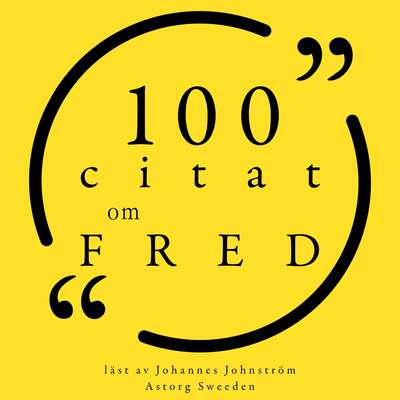 100 citat om fred - Virginia Woolf, Gautama Buddha, Aristotle, Confucius, Albert Einstein, John Lennon, Mah...