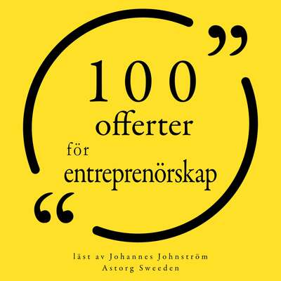 100 offerter för entreprenörskap - Marcel Proust, George Bernard Shaw, Richard Branson, Benjamin Franklin, ...