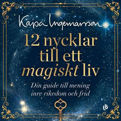 12 nycklar till ett magiskt liv - Kajsa Ingemarsson.