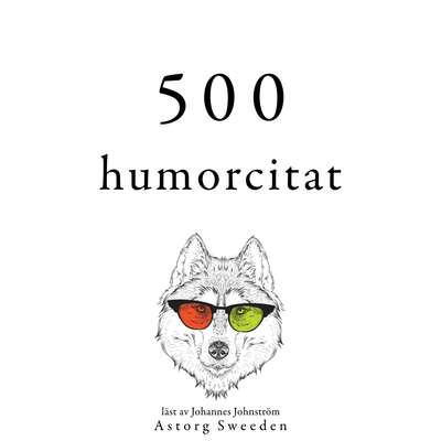 500 citat av humor - Oscar Wilde, George Bernard Shaw, Albert Einstein, Woody Allen och Groucho Marx.