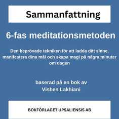 6-fas meditationsmetoden - Den beprövade tekniken för att ladda ditt sinne, manifestera dina mål och skapa magi på några minuter om dagen