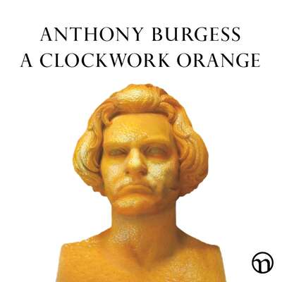 A Clockwork Orange - Anthony Burgess.