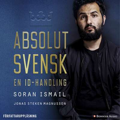 Absolut svensk : en ID-handling - Soran Ismail och Jonas Magnusson.