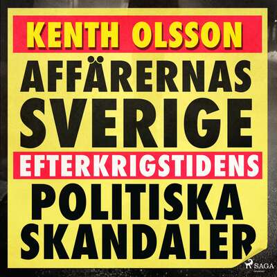 Affärernas Sverige: efterkrigstidens politiska skandaler