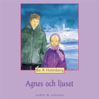 Agnes och ljuset - Bo R. Holmberg.