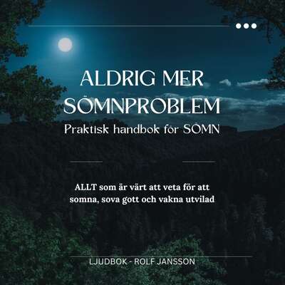 Aldrig mer sömnproblem – Praktisk handbok för SÖMN. ALLT som är värt att veta för att somna, sova gott och ...