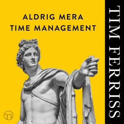 Aldrig mera time management - Timothy Ferriss.