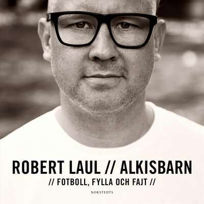 Alkisbarn : fotboll, fylla och fajt - Robert Laul.