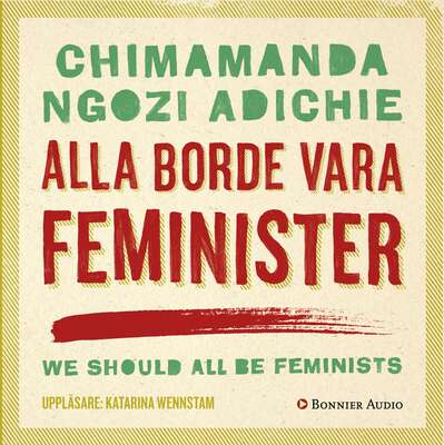 Alla borde vara feminister - Chimamanda Ngozi Adichie.