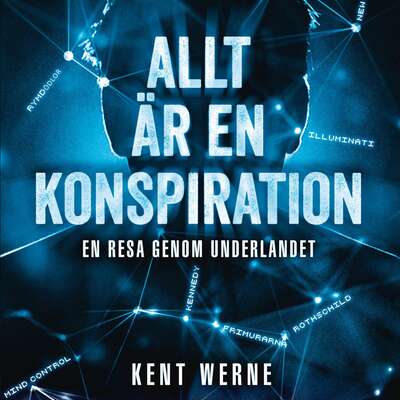 Allt är en konspiration - Del 1 - Kent Werne.