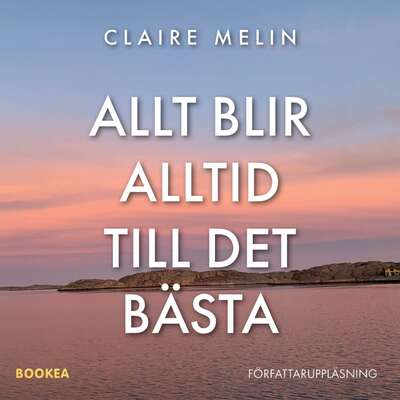 Allt blir alltid till det bästa - Claire Melin.