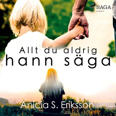 Allt du aldrig hann säga - Anicia Sundström Eriksson.