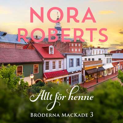 Allt för henne - Nora Roberts.