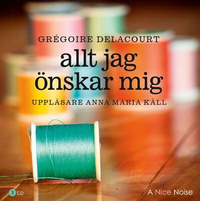 Allt jag önskar mig - Grégoire Delacourt.