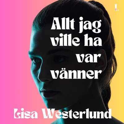 Allt jag ville ha var vänner - Lisa Westerlund.