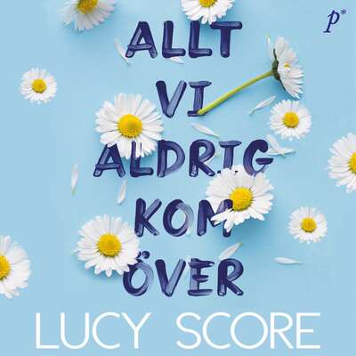 Allt vi aldrig kom över - Lucy Score.