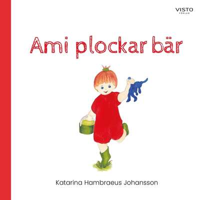 Ami plockar bär - Katarina Hambraeus Johansson.