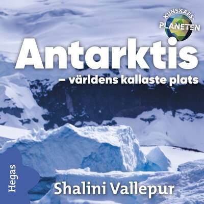 Antarktis - världens kallaste plats - Shalini Vallepur.