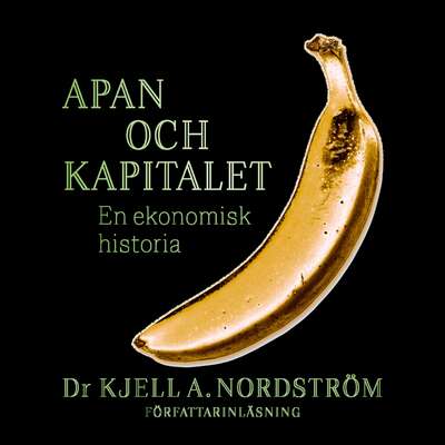 Apan och kapitalet - Kjell A. Nordström.