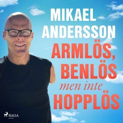 Armlös, benlös men inte hopplös - Mikael Andersson.