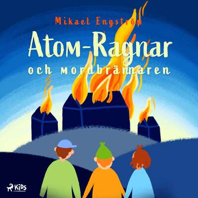 Atom-Ragnar och mordbrännaren - Mikael Engström.