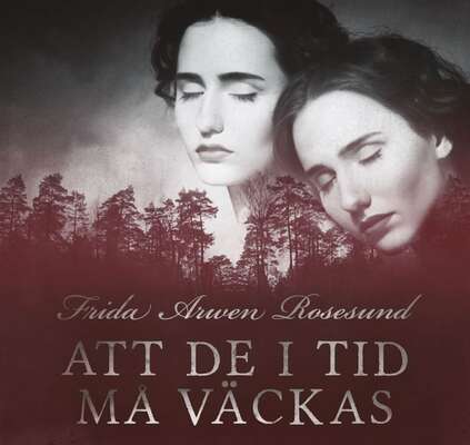 Att de i tid må väckas - Frida Arwen Rosesund.