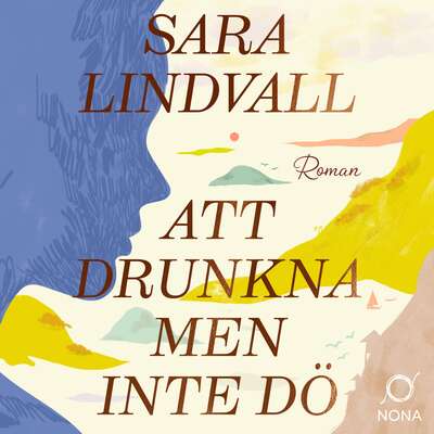 Att drunkna men inte dö - Sara Lindvall.