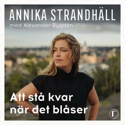 Att stå kvar när det blåser - Annika Strandhäll och Alexander Bygden.