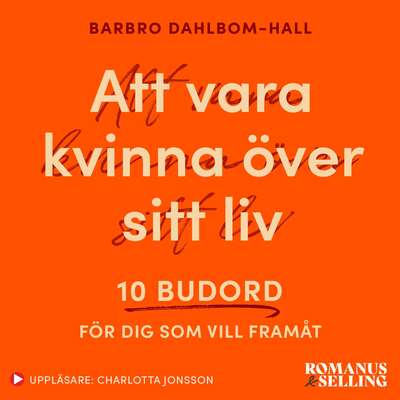 Att vara kvinna över sitt liv : 10 budord för dig som vill framåt