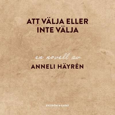 Att välja eller inte välja - Anneli Häyrén.