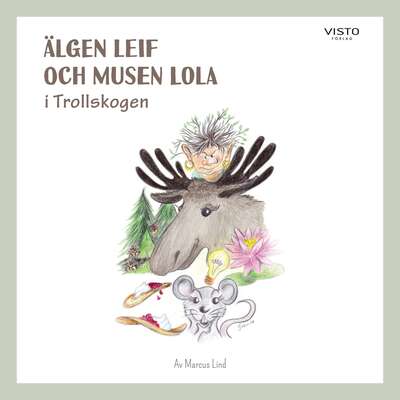 Älgen Leif och musen Lola i Trollskogen