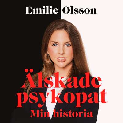 Älskade psykopat : min historia - Emilie Olsson.