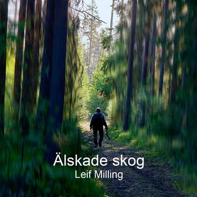 Älskade skog - Leif Milling.