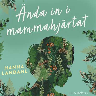 Ända in i mammahjärtat - Hanna Landahl.