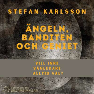 Ängeln, banditen och geniet - Stefan Karlsson.