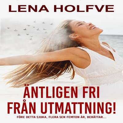 Äntligen fri från utmattning! - Lena Holfve.