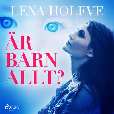 Är barn allt? - Lena Holfve.