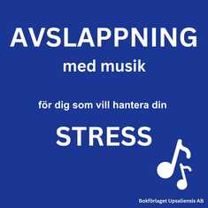 AVSLAPPNING MED MUSIK - för dig som vill hantera din STRESS