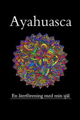 Ayahuasca, en återförening med min förlorade själ