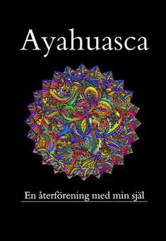 Ayahuasca, en återförening med min förlorade själ