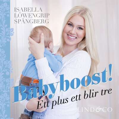 Babyboost! Ett plus ett blir tre - Isabella Löwengrip Spångberg.