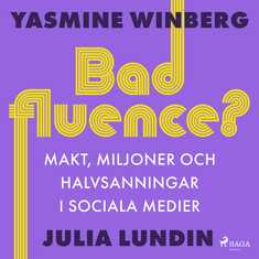 Badfluence? Makt, miljoner och halvsanningar i sociala medier