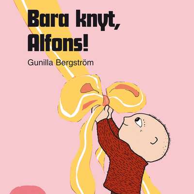 Bara knyt, Alfons! - Gunilla Bergström.