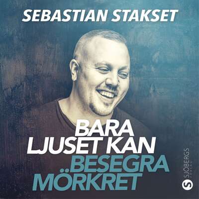 Bara ljuset kan besegra mörkret - Sebastian Stakset.