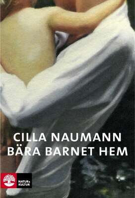 Bära barnet hem - Cilla Naumann.