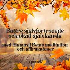 Bättre självförtroende och ökad självkänsla med Binaural Beats meditation och affirmationer