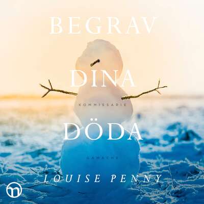 Begrav dina döda - Louise Penny.